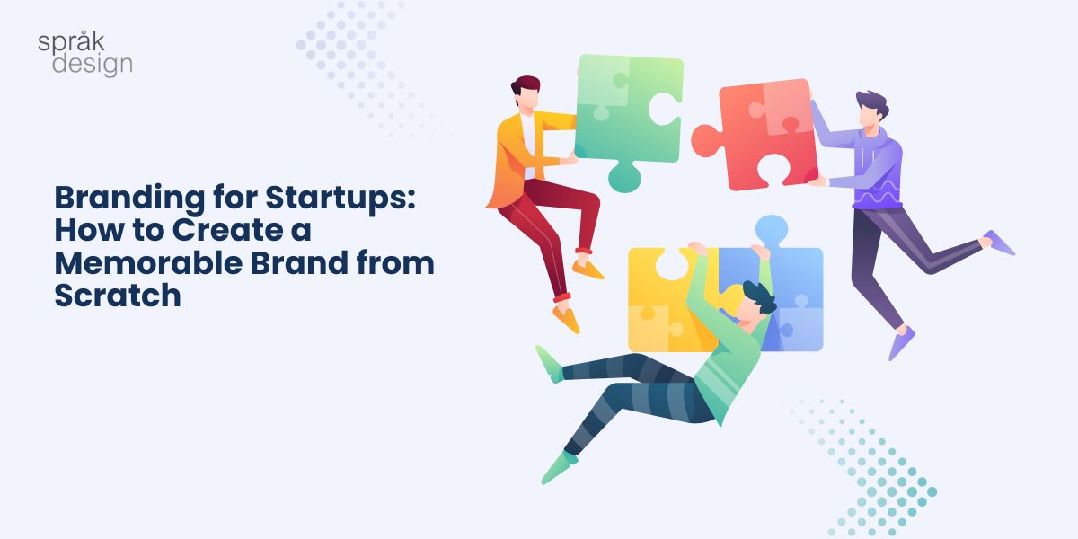 Branding for Startups: How to Create a Memorable Brand from Scratc