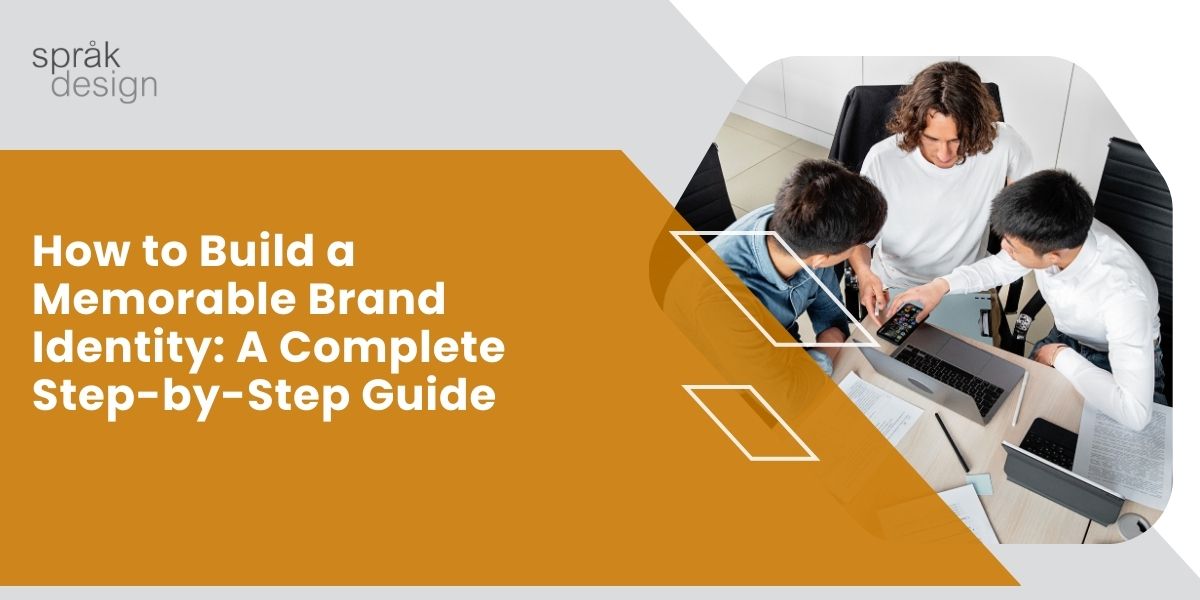 How to Build a Memorable Brand Identity: A Complete Step-by-Step Guide