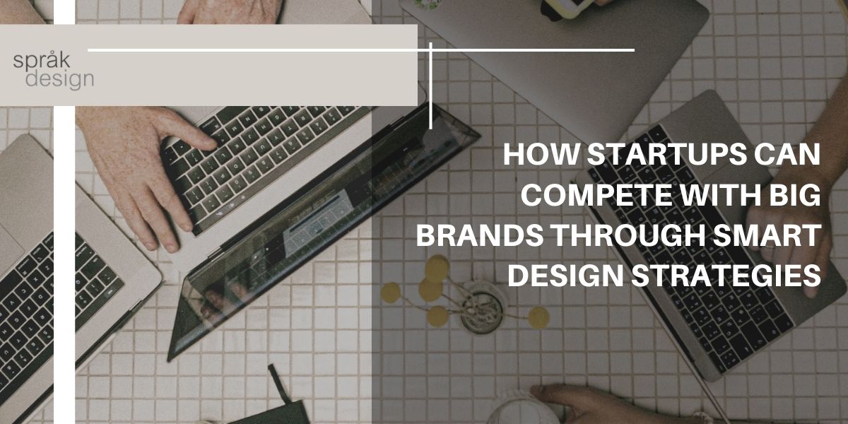 How Startups Can Compete with Big Brands Through Smart Design Strategies