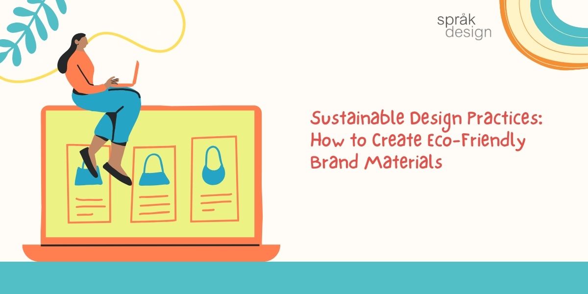 Sustainable Design Practices: How to Create Eco-Friendly Brand Materials