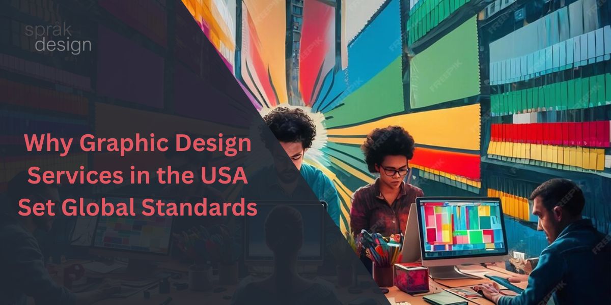 Why Graphic Design Services in the USA Set Global Standards