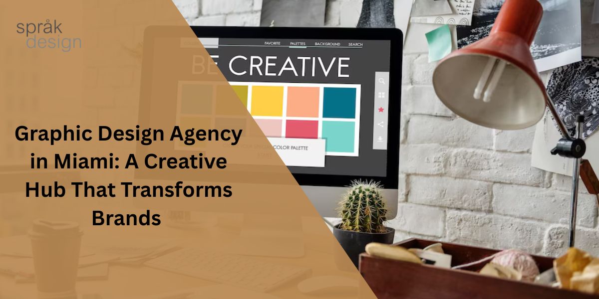 Graphic Design Agency in Miami: A Creative Hub That Transforms Brands